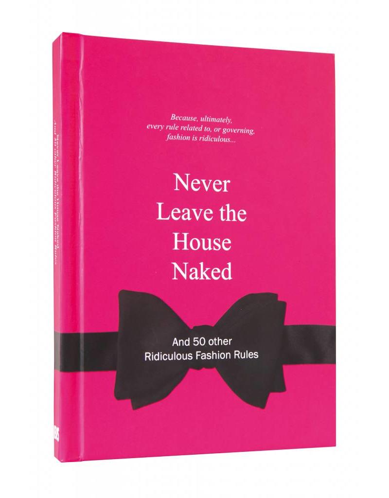 Never leave the house naked